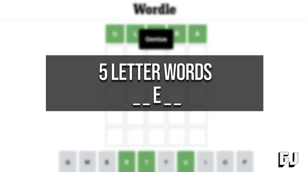 5 Letter Words With E In The Middle Wordle Guide Gamer Journalist