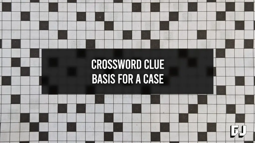 Basis for a Case - Crossword Clue - Gamer Journalist