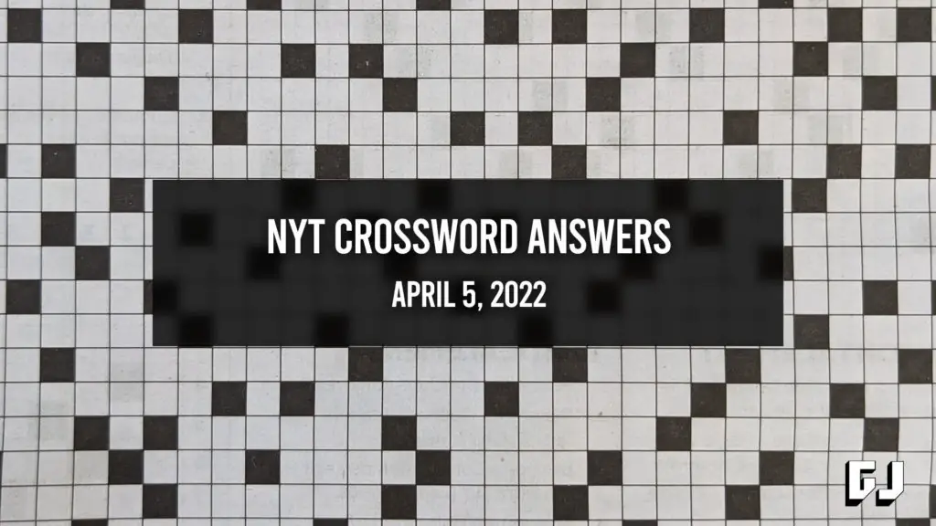 NYT Crossword Answers for April 5, 2022 - Gamer Journalist