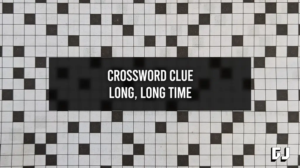 Long, Long Time - Crossword Clue - Gamer Journalist