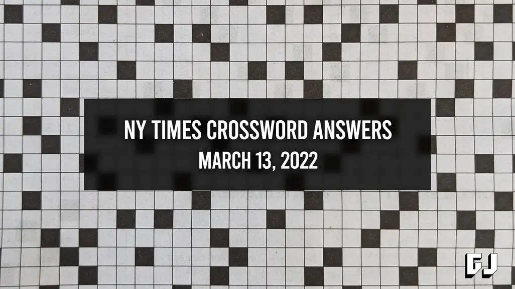 NY Times Crossword Answers (March 13, 2022) - Gamer Journalist