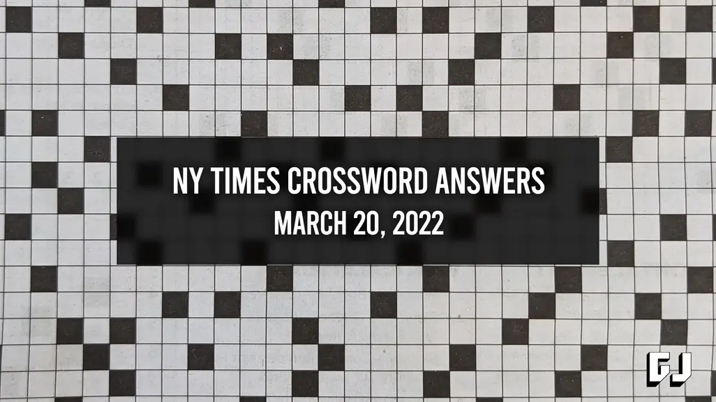 NYT Crossword Answers for March 20, 2022 - Gamer Journalist